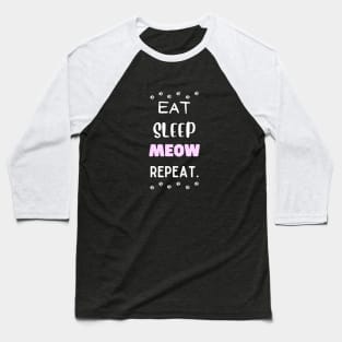 Eat, sleep, meow, repeat. Baseball T-Shirt